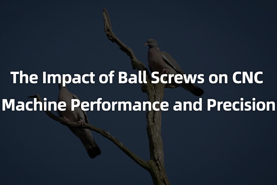 The Impact of Ball Screws on CNC Machine Performance and Precision